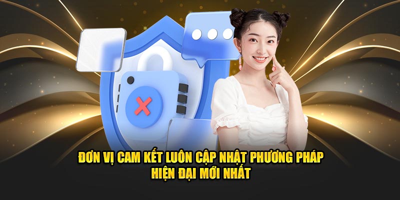 Đơn vị cam kết luôn cập nhật phương pháp hiện đại mới nhất