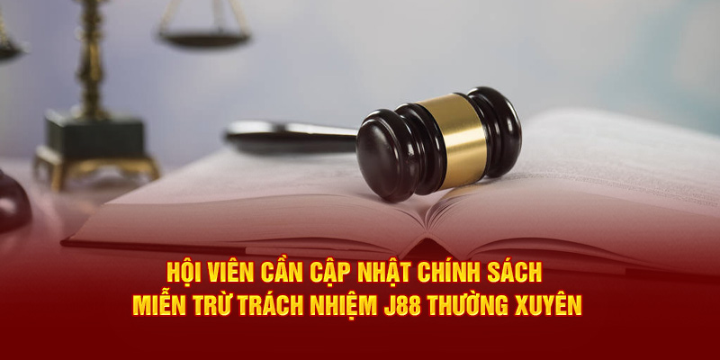 Hội viên cần cập nhật chính sách miễn trách nhiệm thường xuyên