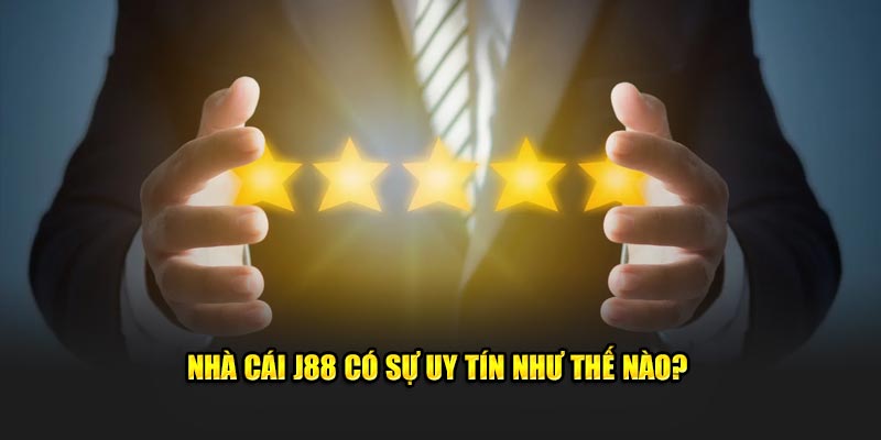 J88 uy tín như thế nào?