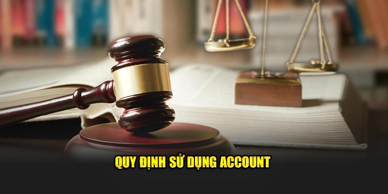 Quy định sử dụng account