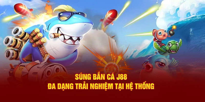 Súng bắn cá đa dạng trải nghiệm tại hệ thống